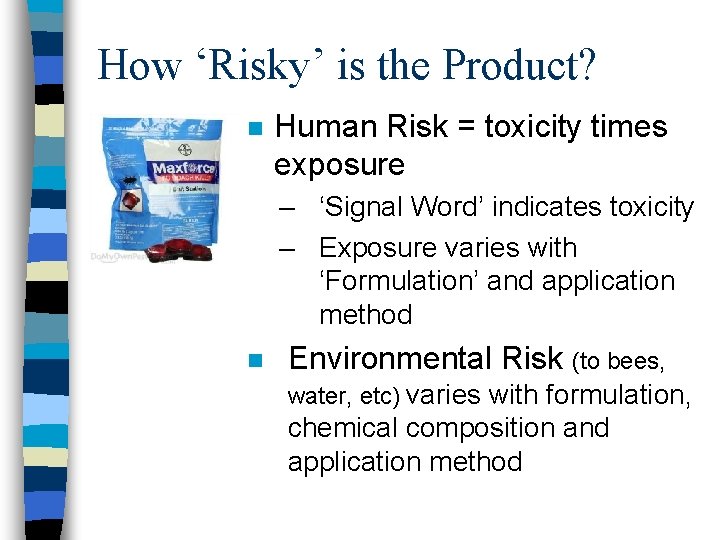 How ‘Risky’ is the Product? n Human Risk = toxicity times exposure – ‘Signal