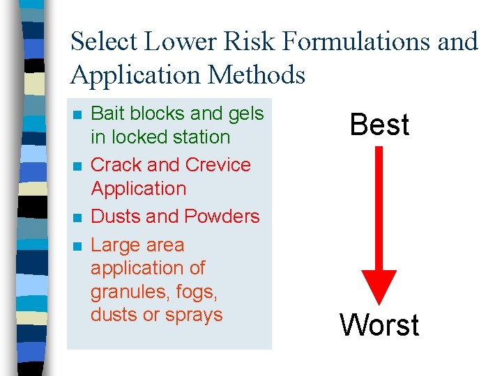 Select Lower Risk Formulations and Application Methods n n Bait blocks and gels in