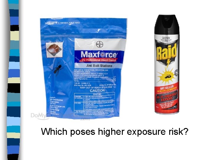 Which poses higher exposure risk? 