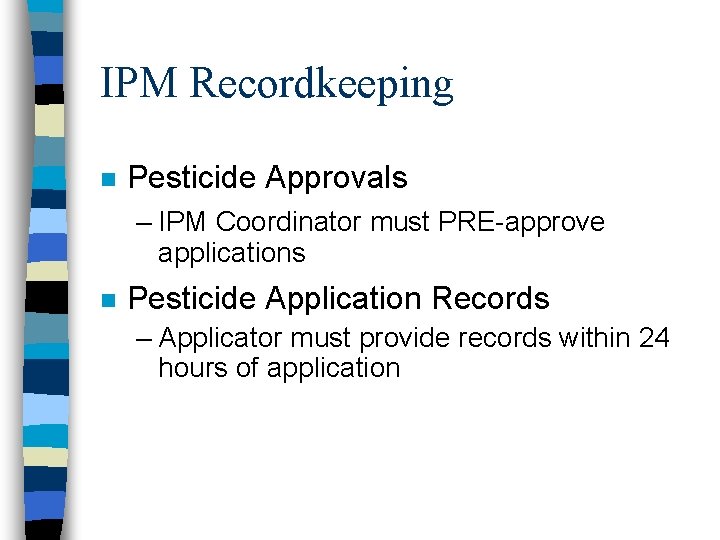IPM Recordkeeping n Pesticide Approvals – IPM Coordinator must PRE-approve applications n Pesticide Application
