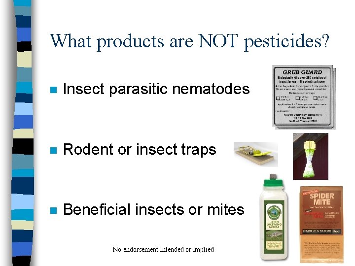 What products are NOT pesticides? n Insect parasitic nematodes n Rodent or insect traps