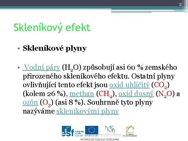 2 Skleníkový efekt • Skleníkové plyny • Vodní páry (H 2 O) způsobují asi