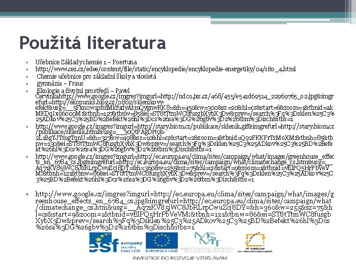 Použitá literatura • • Učebnice Základy chemie 1 – Foertuna http: //www. cez. cz/edee/content/file/static/encyklopedie-energetiky/04/sito_4.