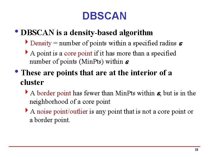 DBSCAN is a density-based algorithm 4 Density = number of points within a specified