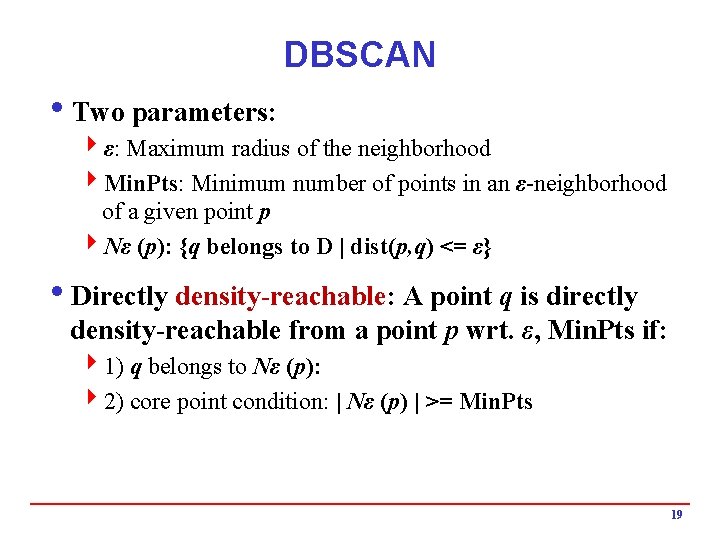 DBSCAN i. Two parameters: 4ε: Maximum radius of the neighborhood 4 Min. Pts: Minimum