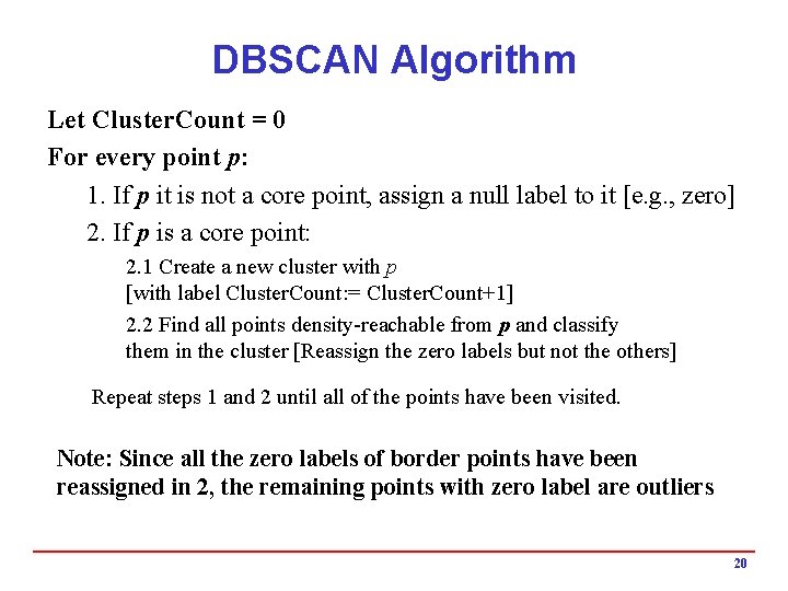 DBSCAN Algorithm Let Cluster. Count = 0 For every point p: 1. If p