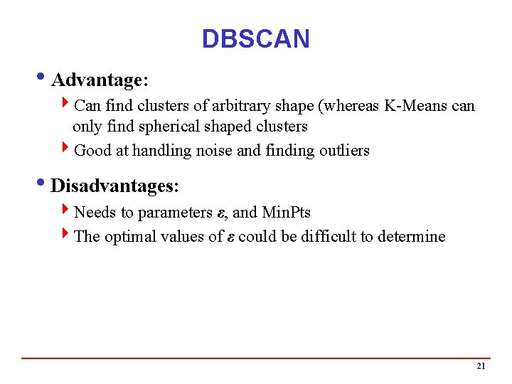 DBSCAN i. Advantage: 4 Can find clusters of arbitrary shape (whereas K-Means can only