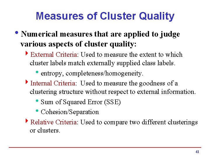 Measures of Cluster Quality i. Numerical measures that are applied to judge various aspects
