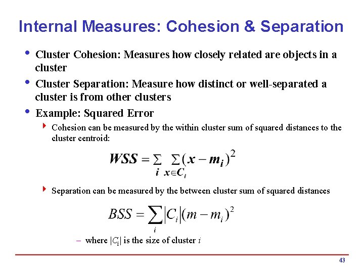 Internal Measures: Cohesion & Separation i Cluster Cohesion: Measures how closely related are objects
