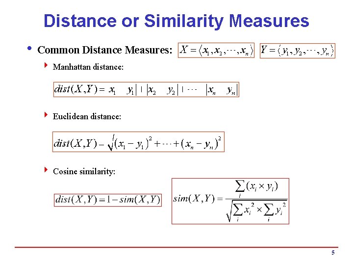 Distance or Similarity Measures i Common Distance Measures: 4 Manhattan distance: 4 Euclidean distance: