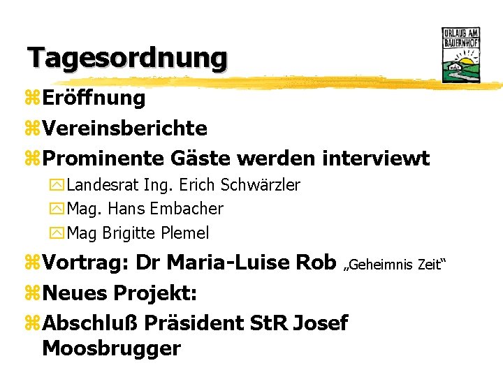 Tagesordnung z. Eröffnung z. Vereinsberichte z. Prominente Gäste werden interviewt y. Landesrat Ing. Erich
