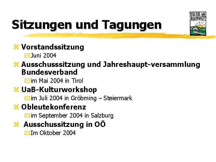 Sitzungen und Tagungen z Vorstandssitzung y Juni 2004 z Ausschusssitzung und Jahreshaupt-versammlung Bundesverband y