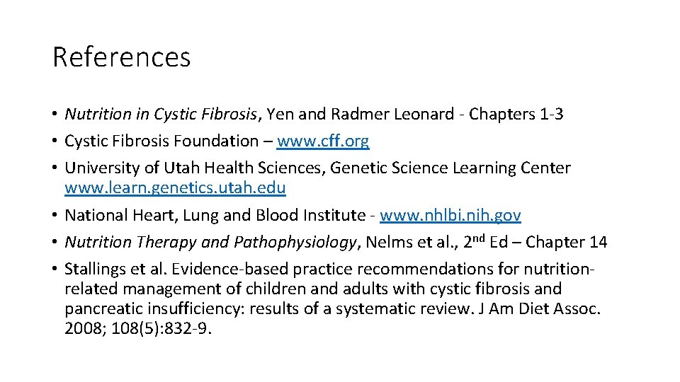 References • Nutrition in Cystic Fibrosis, Yen and Radmer Leonard - Chapters 1 -3
