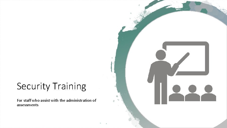 Security Training For staff who assist with the administration of assessments 