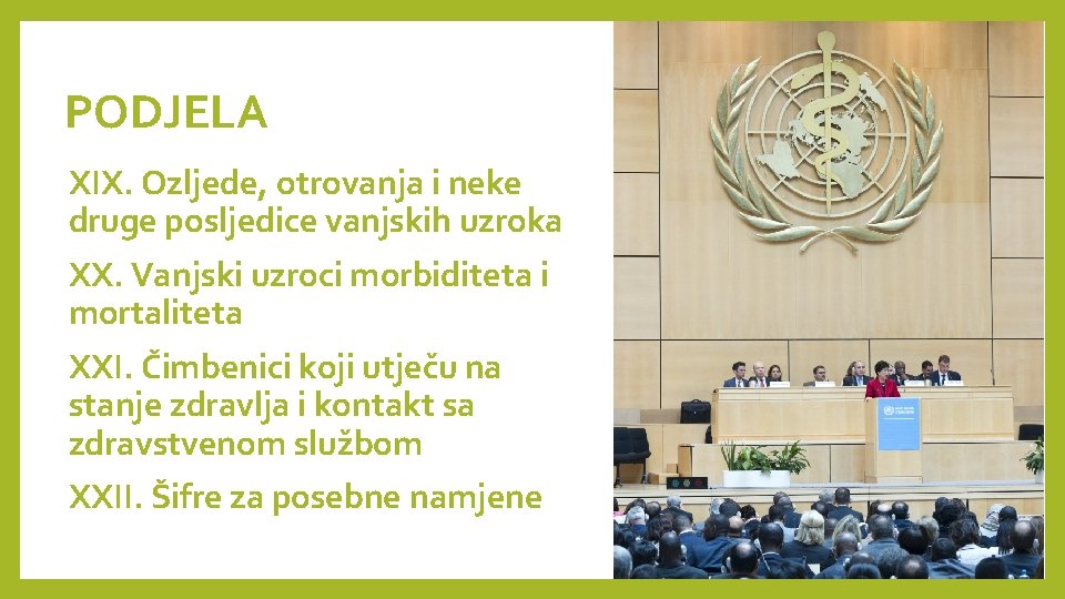 PODJELA XIX. Ozljede, otrovanja i neke druge posljedice vanjskih uzroka XX. Vanjski uzroci morbiditeta