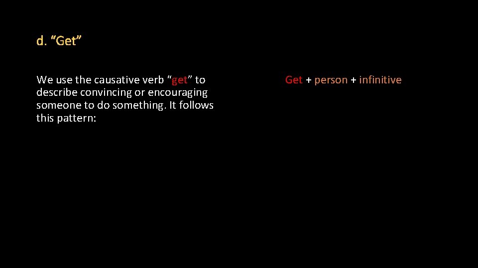 We use the causative verb “get” to describe convincing or encouraging someone to do