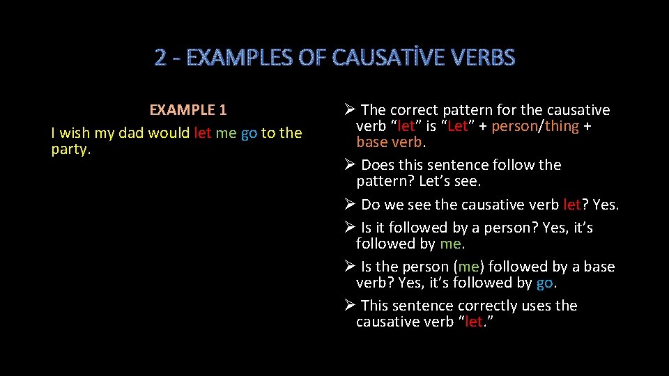 2 - EXAMPLES OF CAUSATİVE VERBS EXAMPLE 1 I wish my dad would let
