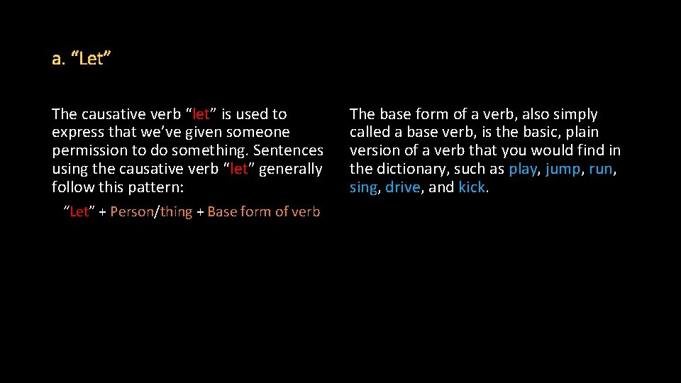 The causative verb “let” is used to express that we’ve given someone permission to