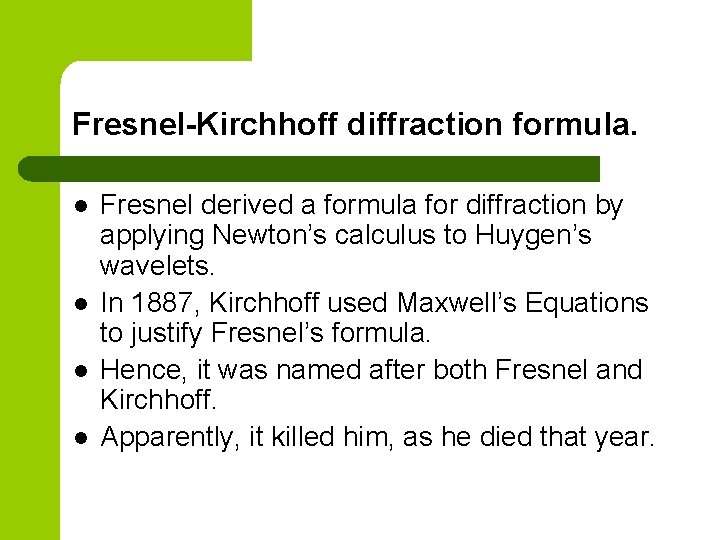 Fresnel-Kirchhoff diffraction formula. l l Fresnel derived a formula for diffraction by applying Newton’s