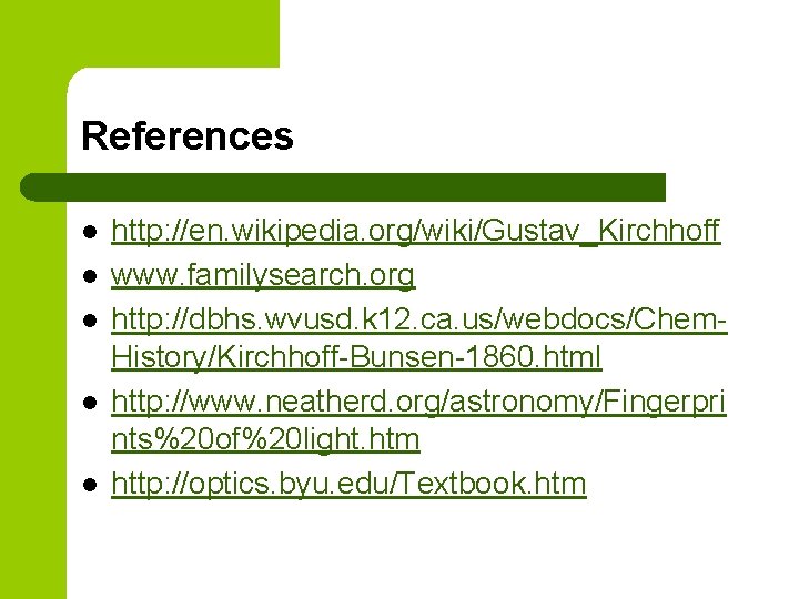 References l l l http: //en. wikipedia. org/wiki/Gustav_Kirchhoff www. familysearch. org http: //dbhs. wvusd.