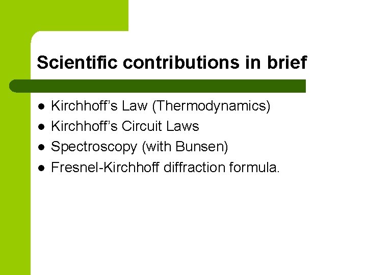 Scientific contributions in brief l l Kirchhoff’s Law (Thermodynamics) Kirchhoff’s Circuit Laws Spectroscopy (with