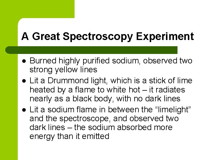 A Great Spectroscopy Experiment l l l Burned highly purified sodium, observed two strong