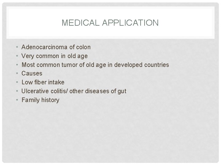 MEDICAL APPLICATION • • Adenocarcinoma of colon Very common in old age Most common