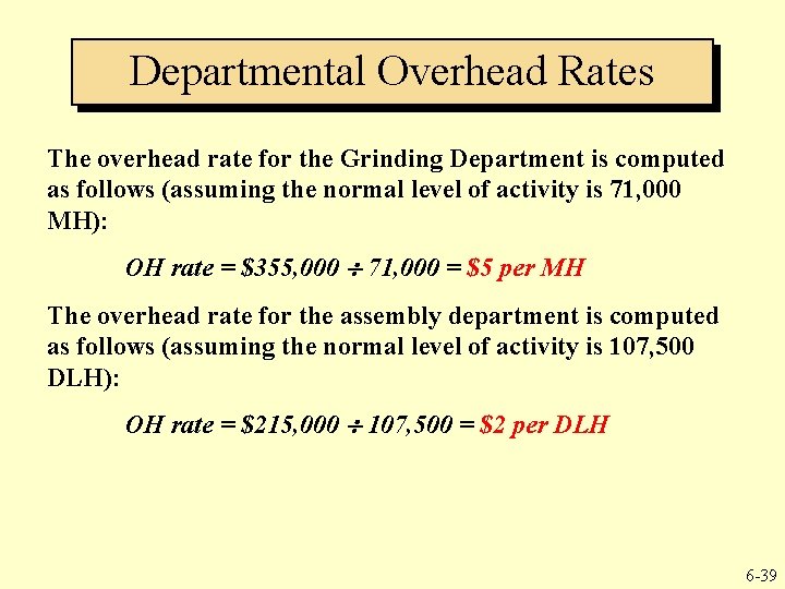Departmental Overhead Rates The overhead rate for the Grinding Department is computed as follows