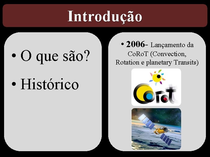 Introdução • O que são? • Histórico • 2006 - Lançamento da Co. Ro.