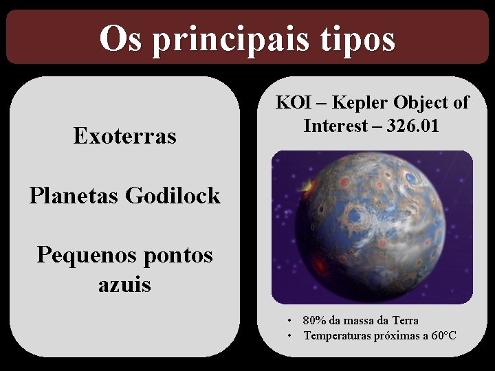 Os principais tipos Exoterras KOI – Kepler Object of Interest – 326. 01 Planetas