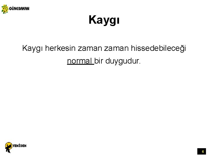 Kaygı herkesin zaman hissedebileceği normal bir duygudur. 4 