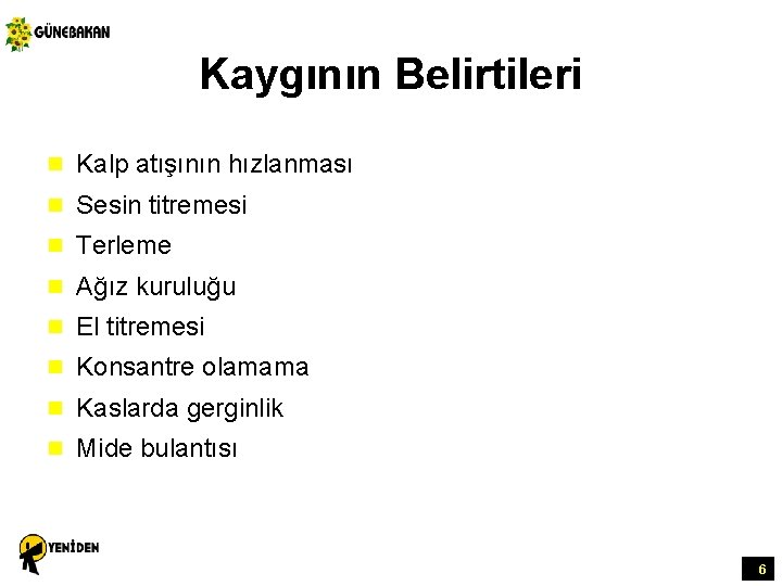 Kaygının Belirtileri n Kalp atışının hızlanması n Sesin titremesi n Terleme n Ağız kuruluğu