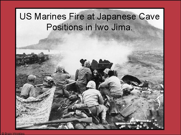 US Marines Fire at Japanese Cave Positions in Iwo Jima. © Brain Wrinkles 