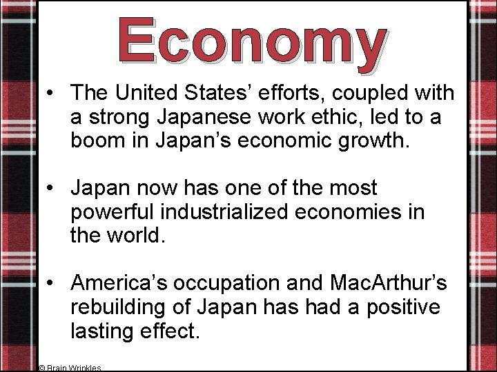 Economy • The United States’ efforts, coupled with a strong Japanese work ethic, led