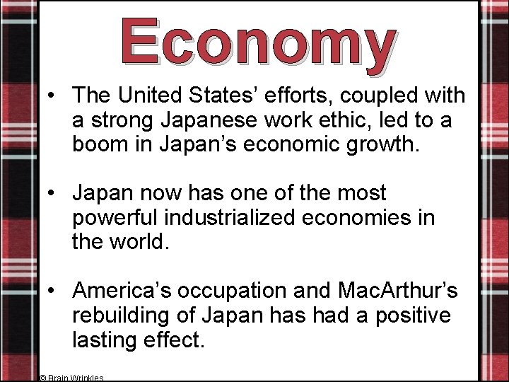 Economy • The United States’ efforts, coupled with a strong Japanese work ethic, led
