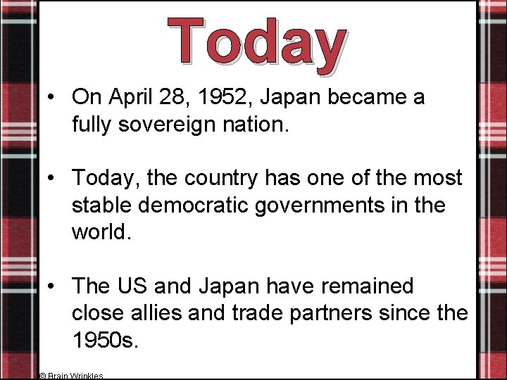 Today • On April 28, 1952, Japan became a fully sovereign nation. • Today,