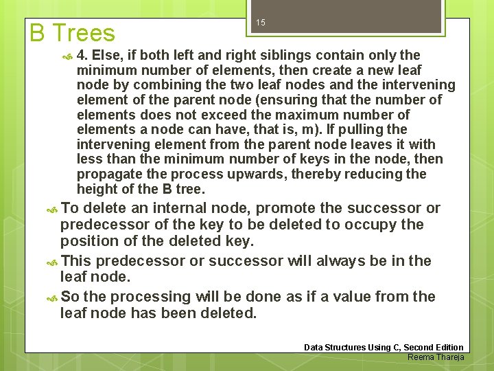 B Trees 15 4. Else, if both left and right siblings contain only the