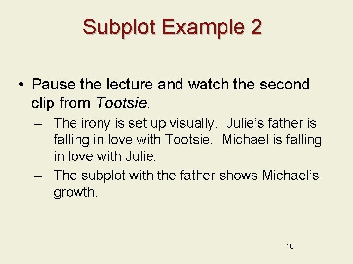 Subplot Example 2 • Pause the lecture and watch the second clip from Tootsie.