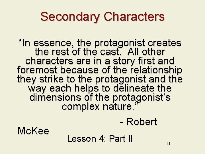 Secondary Characters “In essence, the protagonist creates the rest of the cast. All other