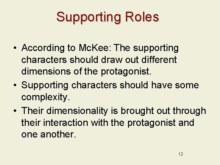 Supporting Roles • According to Mc. Kee: The supporting characters should draw out different