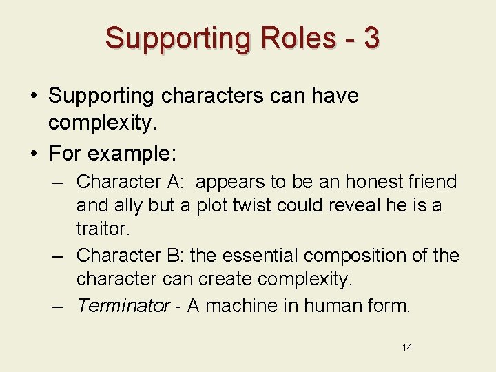 Supporting Roles - 3 • Supporting characters can have complexity. • For example: –