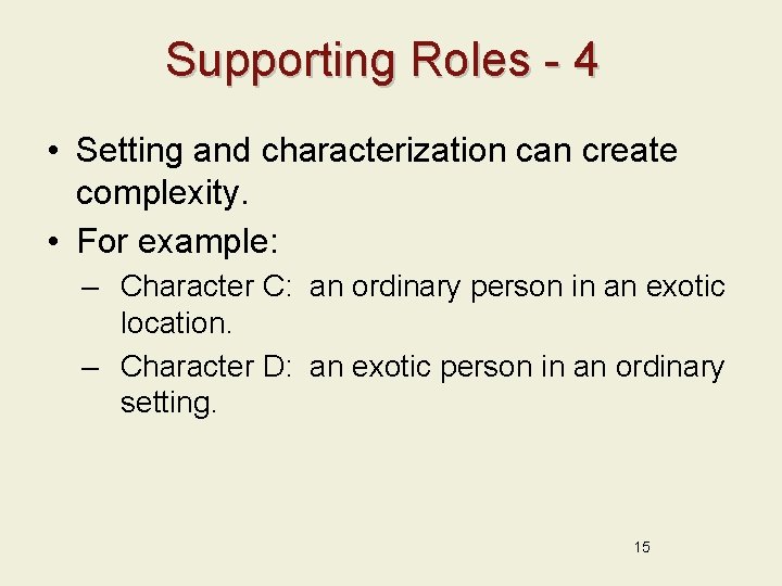 Supporting Roles - 4 • Setting and characterization can create complexity. • For example: