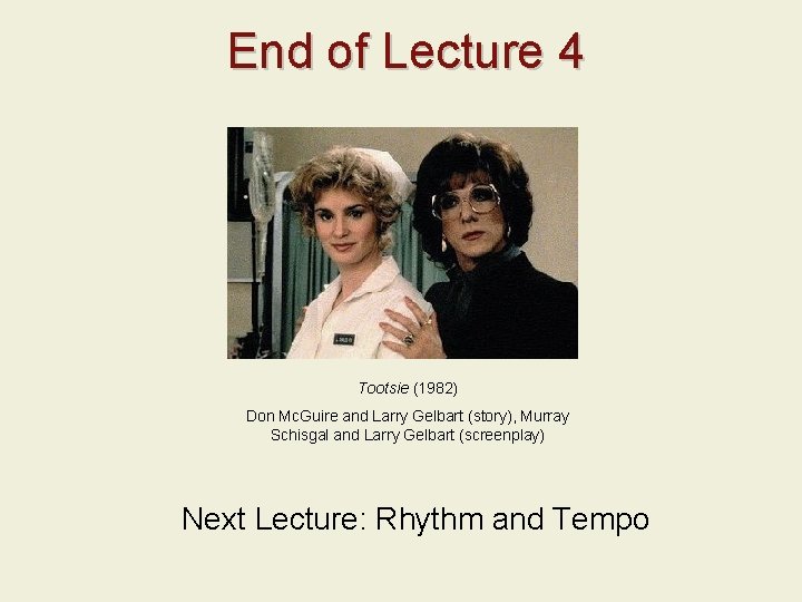 End of Lecture 4 Tootsie (1982) Don Mc. Guire and Larry Gelbart (story), Murray