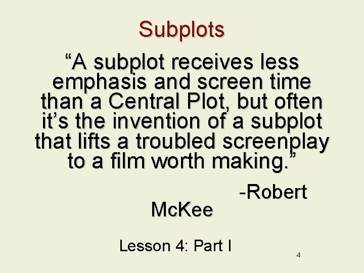 Subplots “A subplot receives less emphasis and screen time than a Central Plot, but