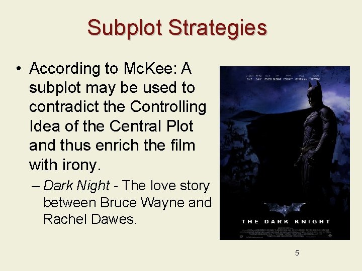 Subplot Strategies • According to Mc. Kee: A subplot may be used to contradict