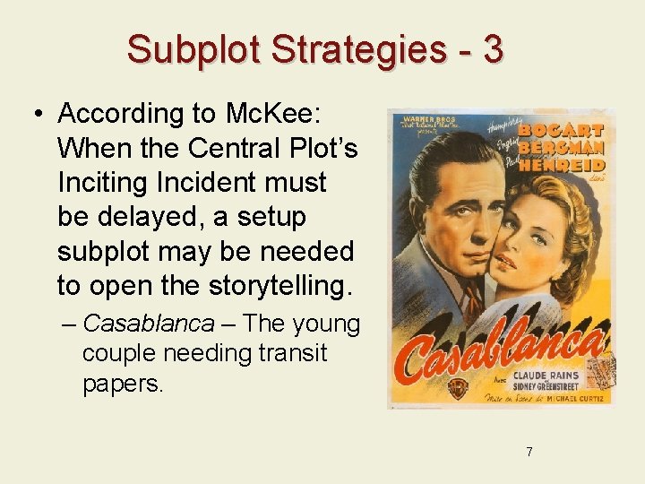 Subplot Strategies - 3 • According to Mc. Kee: When the Central Plot’s Inciting