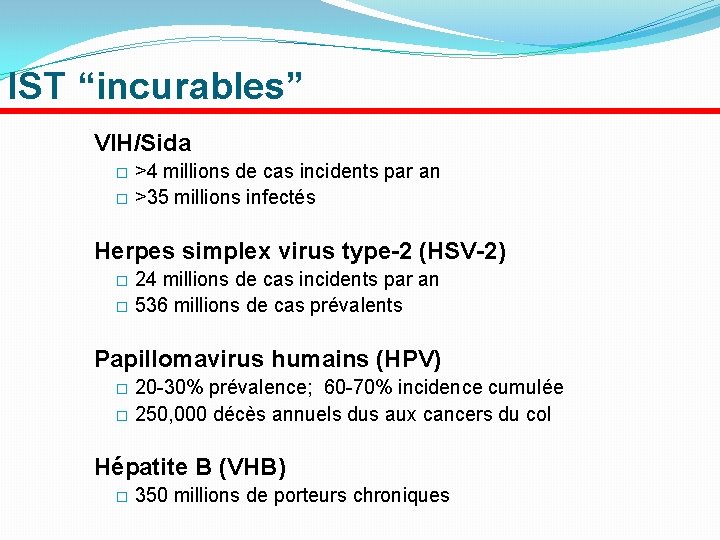 IST “incurables” VIH/Sida >4 millions de cas incidents par an � >35 millions infectés