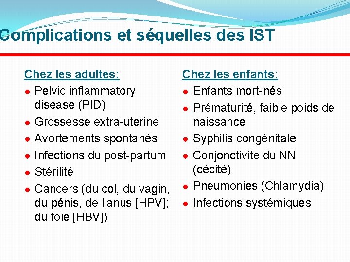 Complications et séquelles des IST Chez les adultes: ● Pelvic inflammatory disease (PID) ●