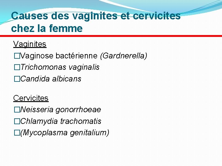 Causes des vaginites et cervicites chez la femme Vaginites �Vaginose bactérienne (Gardnerella) �Trichomonas vaginalis