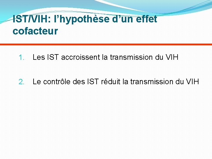 IST/VIH: l’hypothèse d’un effet cofacteur 1. Les IST accroissent la transmission du VIH 2.